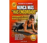 Entrenamiento de Fuerza Menopausia: Nunca Más "Has Engordado" - El Plan de 20 Min para Mujeres 48+: Adiós grasa abdominal, músculos firmes, deseable - en casa, sin gimnasio, en 3 meses