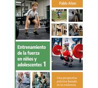 Entrenamiento de la fuerza en niños y adolescentes: Una perspectiva práctica basada en la evidencia