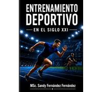 Entrenamiento Deportivo en el Siglo XXI: Ciencia, adaptación, planificación, tecnología y rendimiento sostenible