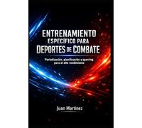 Entrenamiento Específico para Deportes de Combate: Periodización, planificación y sparring para el alto rendimiento
