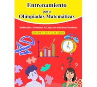 Entrenamiento para Olimpiadas Matemáticas: 200 Desafíos y Problemas de Lógica con Soluciones Detalladas (9-11 años)