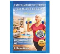 Entrenamientos De Fuerza Para Mujeres Jubiladas (Letra grande): Un Programa Ilustrado De 30 Días Para Mejorar El Equilibrio, Desarrollar La Fuerza Y Mantener La Independencia En El Hogar