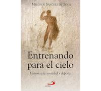 Entrenando para el cielo: Historias de santidad y deporte (Caminos XL)
