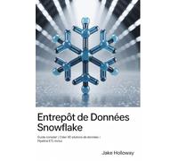 Entrepôt de données Snowflake: Guide complet | Créer 45 solutions de données | Pipeline ETL inclus