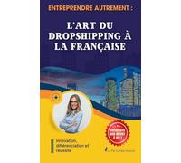 Entreprendre autrement: L'art du dropshipping à la française