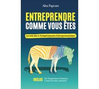 ENTREPRENDRE COMME VOUS ÊTES: La voie des 4 Tempéraments Entrepreneuriaux