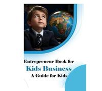 Entrepreneur Book for Kids Business: Fun and Creative Ideas That Teach Young Minds Entrepreneurship, Money Skills,: An Inspiring Guide for Kids and ... Fun Business Opportunities, (Tech Books)