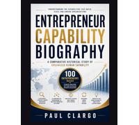 Entrepreneur Capability Biography: A Comparative Historical Study of Organised Human Capability (The Organised Human Capability Series)
