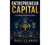 ENTREPRENEUR CAPITAL: Creating Enduring Value (The Organised Human Capability Series)
