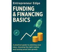 Entrepreneur Edge: Funding and Financing Basics: A practical playbook to plan your raise, choose the right money, and turn proof into capital