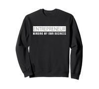 Entrepreneur Gifts Business Owners Minding My Own Business Sweatshirt