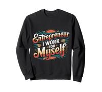 Entrepreneur I Work For Myself Mindset Grind Work - Sweatshirt