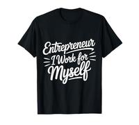 Entrepreneur I Work for Myself Mindset Grind Work - T-Shirt