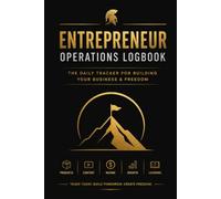 Entrepreneur Operations Logbook: A Daily Business, Productivity & Income Tracker for Entrepreneurs, Creators, Side Hustlers & Small Business Owners
