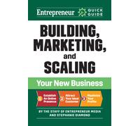 Entrepreneur Quick Guide: Building, Marketing, and Scaling Your New Business