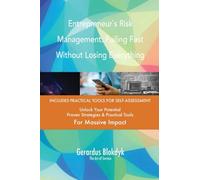 Entrepreneur`s Risk Management: Failing Fast Without Losing Everything