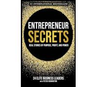 Entrepreneur Secrets: Real Stories of Purpose, Profit, and Power