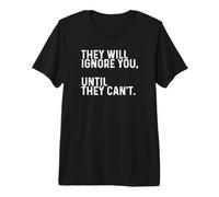 Entrepreneur They Will Ignore You Until They Can't Premium T-Shirt