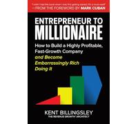 Entrepreneur to Millionaire: How to Build a Highly Profitable, Fast-Growth Company and Become Embarrassingly Rich Doing It (BUSINESS BOOKS)