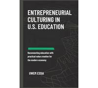 ENTREPRENEURIAL CULTURING IN U.S. EDUCATION: Reconnecting Education with Practical Value Creation for the Modern Economy (Entrepreneurial Culturing in U.S. Education System)