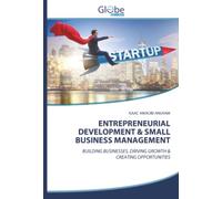 ENTREPRENEURIAL DEVELOPMENT & SMALL BUSINESS MANAGEMENT: BUILDING BUSINESSES, DRIVING GROWTH & CREATING OPPORTUNITIES