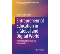 Entrepreneurial Education in a Global and Digital World: Volume I: Fundamentals and Opportunities (Studies on Entrepreneurship, Structural Change and Industrial Dynamics)