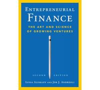 Entrepreneurial Finance: The Art and Science of Growing Ventures