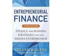 Entrepreneurial Finance, Third Edition: Finance and Business Strategies for the Serious Entrepreneur