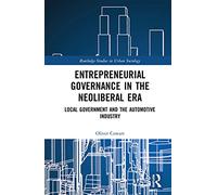 Entrepreneurial Governance in the Neoliberal Era: Local Government and the Automotive Industry (Routledge Studies in Urban Sociology)
