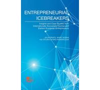 Entrepreneurial Icebreakers : Insights and Case Studies from Internationally Successful Central and Eastern European Entrepreneurs