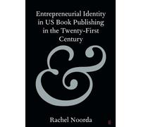 Entrepreneurial Identity in US Book Publishing in the Twenty-First Century (Elements in Publishing and Book Culture)