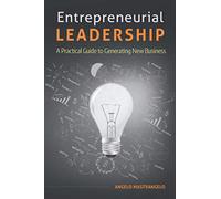 Entrepreneurial Leadership: A Practical Guide to Generating New Business