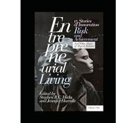 Entrepreneurial Living: 15 Stories of Innovation, Risk, and Achievement and One Story of Abject Failure