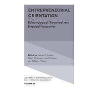 Entrepreneurial Orientation: Epistemological, Theoretical, and Empirical Perspectives: 22 (Advances in Entrepreneurship, Firm Emergence and Growth, 22)