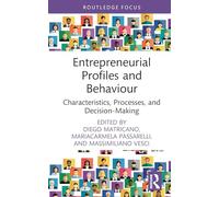 Entrepreneurial Profiles and Behaviour: Characteristics, Processes, and Decision-Making (Research on Entrepreneurship Processes, Innovation, and Startup Enterprises)