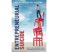 Entrepreneurial Suicide: How to Stop Business Owners from Killing Their Own Success: 2nd Edition