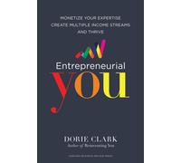 Entrepreneurial You : Monetize Your Expertise, Create Multiple Income Streams, and Thrive