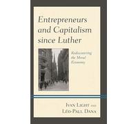 Entrepreneurs and Capitalism since Luther: Rediscovering the Moral Economy