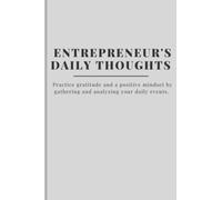 Entrepreneur's Daily Thoughts : The perfect journal for entrepreneurs to practice gratitude and positive mindset by gathering and analyzing daily events.