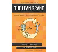 Entrepreneur's Guide To The Lean Brand: How Brand Innovation Builds Passion, Transforms Organizations and Creates Value