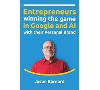 Entrepreneurs winning the game in Google and AI with their Personal Brand (The Kalicube Process: Master Your Personal Brand in the AI Era)