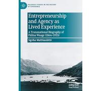 Entrepreneurship and Agency as Lived Experience: A Transnational Biography of Pálína Waage (1864-1935) (Palgrave Studies in the History of Experience)