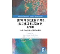Entrepreneurship and Business History in Spain: Case Studies Across Centuries (Routledge International Studies in Business History)