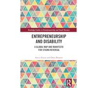 Entrepreneurship and Disability: A Global Map and Manifesto for Stigma Reversal (Routledge Studies in Entrepreneurship and Small Business)