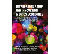 Entrepreneurship and Innovation in BRICS Economies : A Holistic Perspective on Emerging Markets