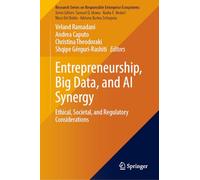 Entrepreneurship, Big Data, and AI Synergy: Ethical, Societal, and Regulatory Considerations (Research Series on Responsible Enterprise Ecosystems)