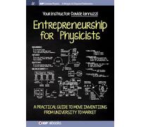 Entrepreneurship for Physicists: A Practical Guide to Move Inventions from University to Market (Iop Concise Physics)