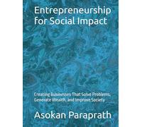 Entrepreneurship for Social Impact: Creating Businesses That Solve Problems, Generate Wealth, and Improve Society