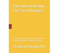 Entrepreneurship for Social Impact: Creating Businesses That Solve Problems, Generate Wealth, and Improve Society