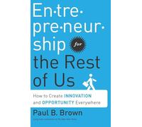 Entrepreneurship for the Rest of Us: How to Create Innovation and Opportunity Everywhere